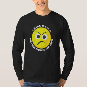 I Miss Masks Now I Have To Look At Ugly People Unm T-Shirt
