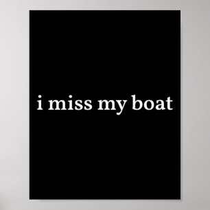 I miss my boat boating fishing camping skiing funn poster