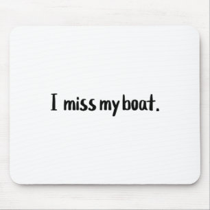 I Miss My Boat Sad Boating Captain Funny Gift Mouse Pad