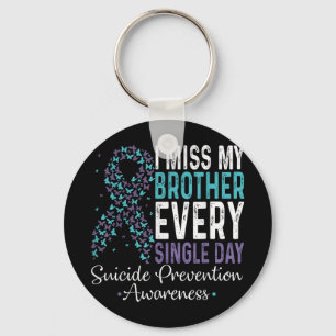 I Miss My Brother Every Single Day Suicide Prevent Key Ring