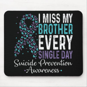 I Miss My Brother Every Single Day Suicide Prevent Mouse Pad
