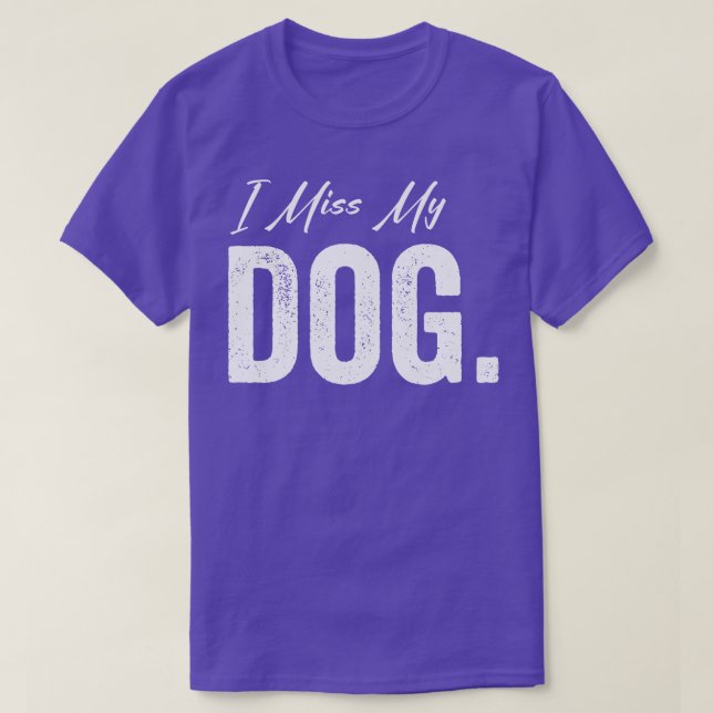 I Miss My Dog T-Shirt (Design Front)