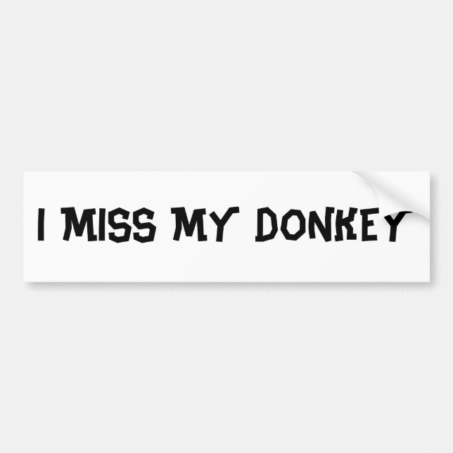 I MISS MY DONKEY BUMPER STICKER (Front)