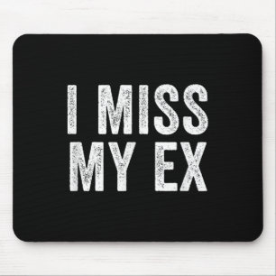 I Miss My Ex Breakup Heartbreak Broken Relationshi Mouse Pad