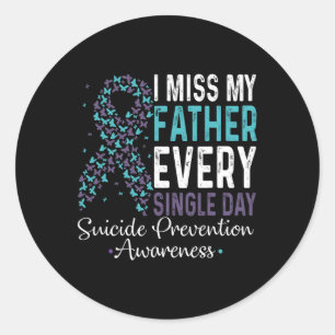 I Miss My Father Every Single Day Suicide Preventi Classic Round Sticker