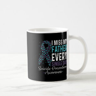 I Miss My Father Every Single Day Suicide Preventi Coffee Mug