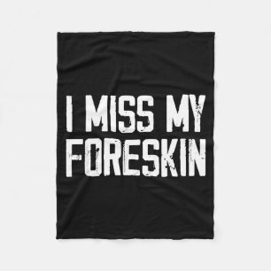 I Miss My Foreskin Funny Quote Fleece Blanket