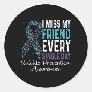 I Miss My Friend Every Single Day Suicide Preventi Classic Round Sticker