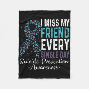 I Miss My Friend Every Single Day Suicide Preventi Fleece Blanket