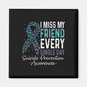 I Miss My Friend Every Single Day Suicide Preventi Magnet