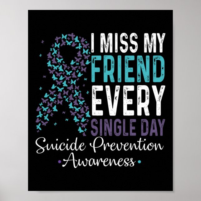 I Miss My Friend Every Single Day Suicide Preventi Poster (Front)