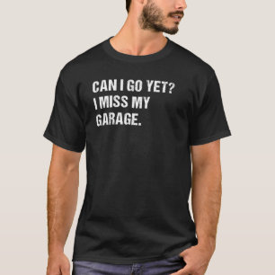I Miss My Garage Funny Old Man Car Mechanic Worksh T-Shirt
