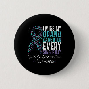 I Miss My Granddaughter Every Single Day Suicide P 6 Cm Round Badge