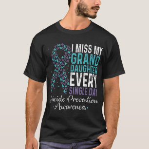 I Miss My Granddaughter Every Single Day Suicide P T-Shirt