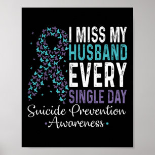 I Miss My Husband Every Single Day Suicide Prevent Poster