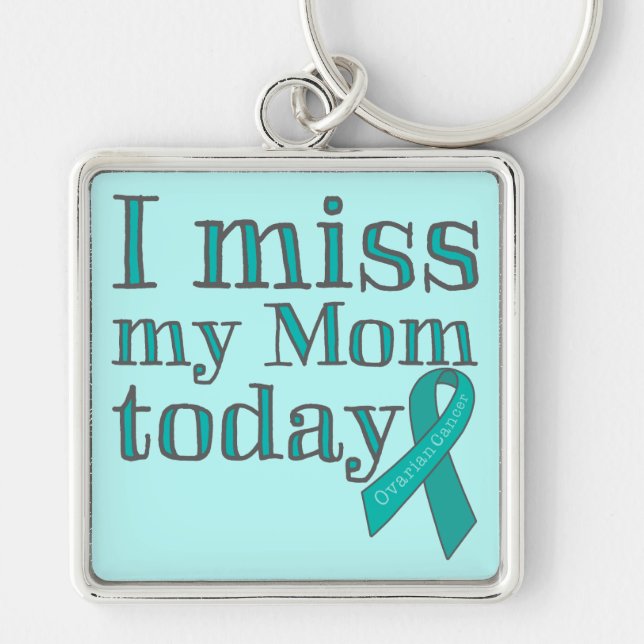 I Miss My Mum Today (Ovarian Cancer) Key Ring (Front)