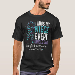 I Miss My Niece Every Single Day Suicide Preventio T-Shirt