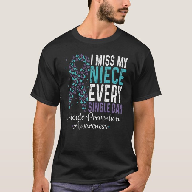 I Miss My Niece Every Single Day Suicide Preventio T-Shirt (Front)