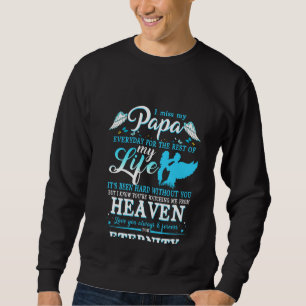 I Miss My Papa Everyday For The Rest Of My Life Fo Sweatshirt