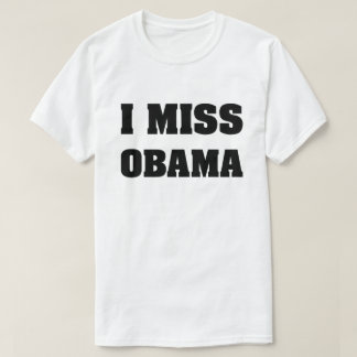 I Miss Obama Anti Trump T-Shirt