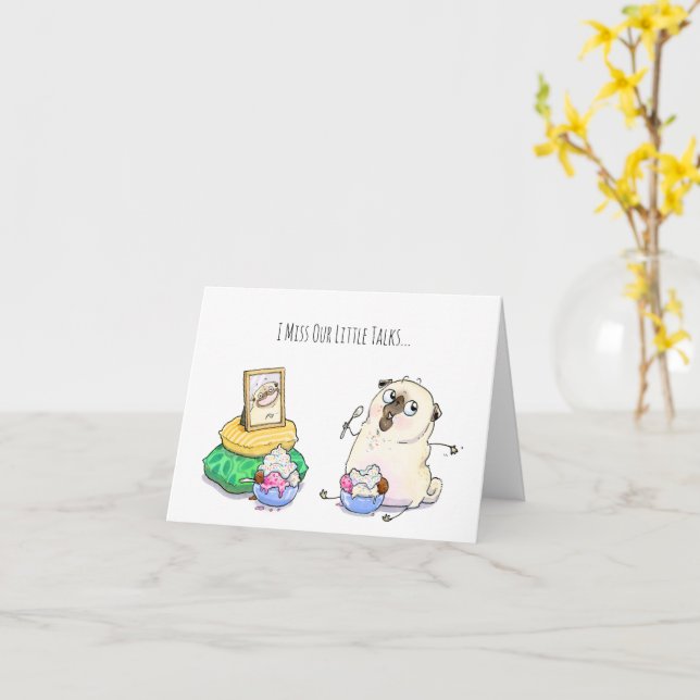 I Miss Our Little Talks pug card (Yellow Flower)