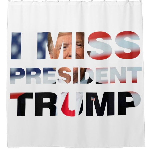 I Miss President Trump Shower Curtain (Front)