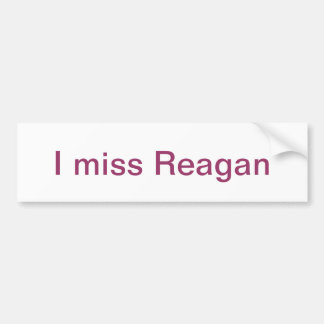 I miss Reagan Bumper Sticker