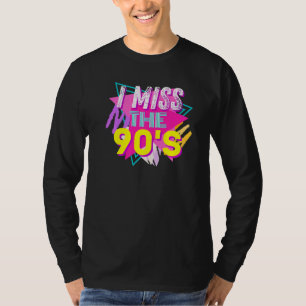 I Miss The 90's Retro Vintage 90's Nostalgia T-Shirt