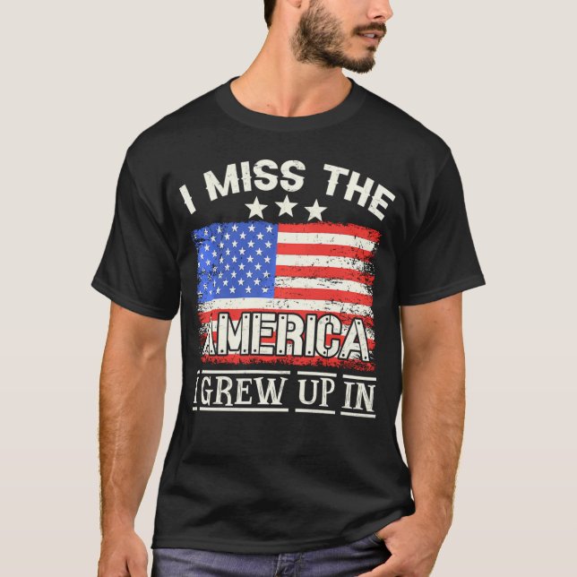 I Miss The America I Grew Up In American Usa Flag  T-Shirt (Front)