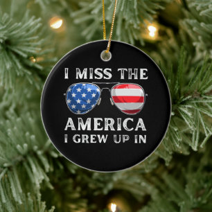 i miss the America i grew up in Ceramic Ornament