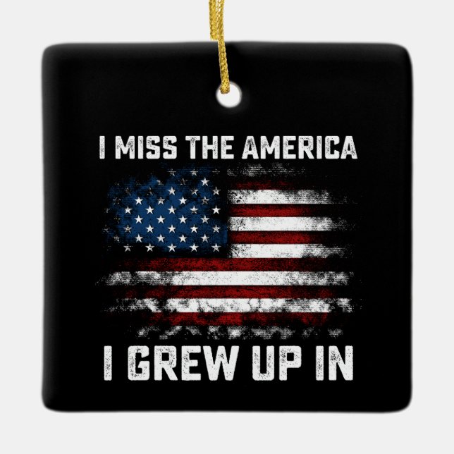 I Miss The America I Grew Up In USA American Flag Ceramic Ornament (Front)