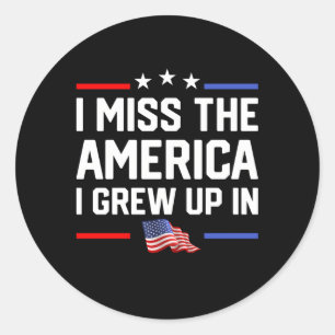 I Miss The America I Grew Up In Usa Flag American  Classic Round Sticker