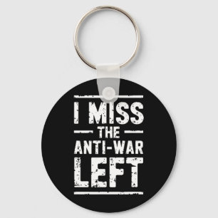 I Miss The Anti-war Left Peace Activist Libertaria Key Ring