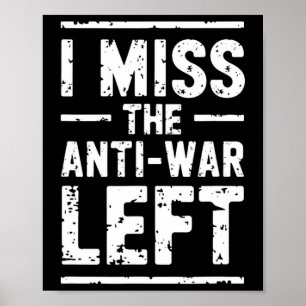 I Miss The Anti-war Left Peace Activist Libertaria Poster