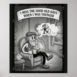 I Miss The Good Old Days When I Was Younger Poster