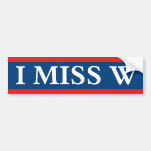 I Miss "W" Bumper Sticker