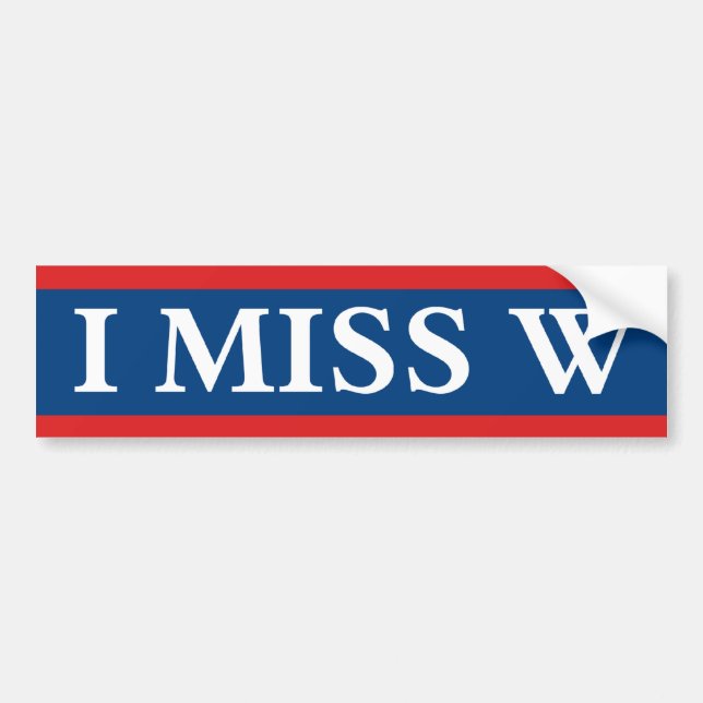 I Miss "W" Bumper Sticker (Front)