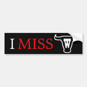 I MISS W Texas Style Bumper Sticker