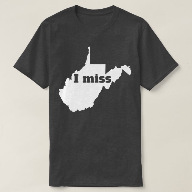 I Miss West Virginia My Home State T-Shirt (Design Front)