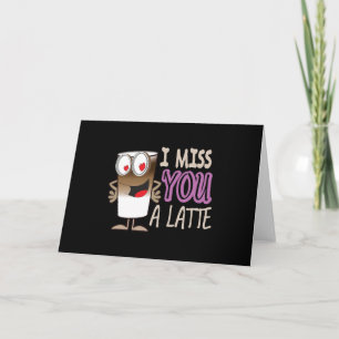 I Miss You a Latte Card