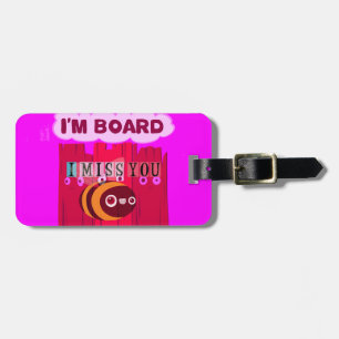 I Miss You I am Bored Luggage Tag