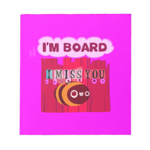 I Miss You I am Bored Notepad