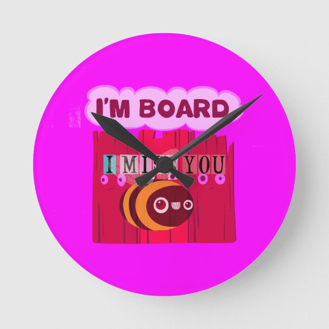 I Miss You I am Bored Round Clock (Front)