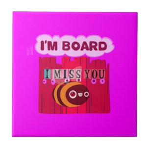 I Miss You I am Bored Tile