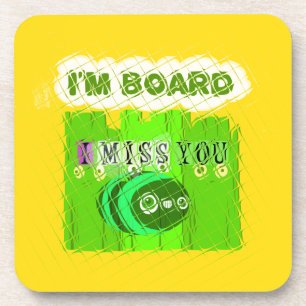 I Miss You, I’m Board: Funny Text Quote Art Coaster