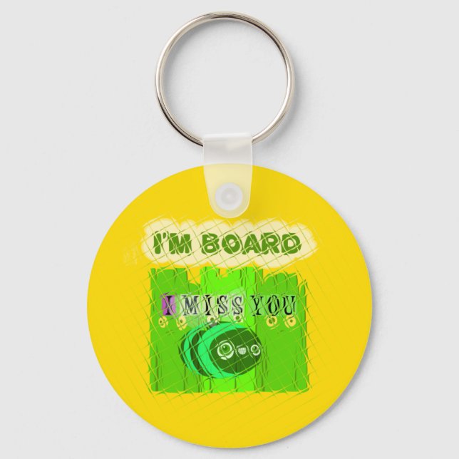 I Miss You, I’m Board: Funny Text Quote Art Key Ring (Front)