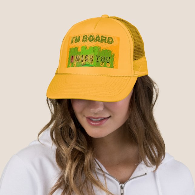 I Miss You, I’m Board: Funny Text Quote Art Trucker Hat (In Situ)