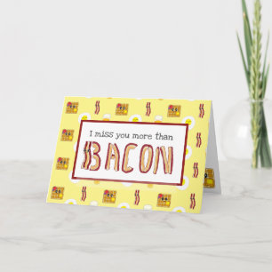 I Miss you more than Bacon Card