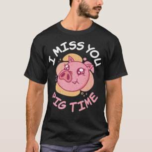 I miss you Pig Time Pig Owner Pig Farmer Premium  T-Shirt