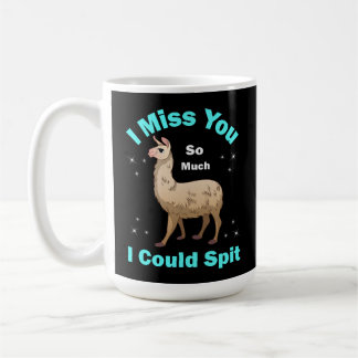 I Miss You So Much I Could Spit  Coffee Mug